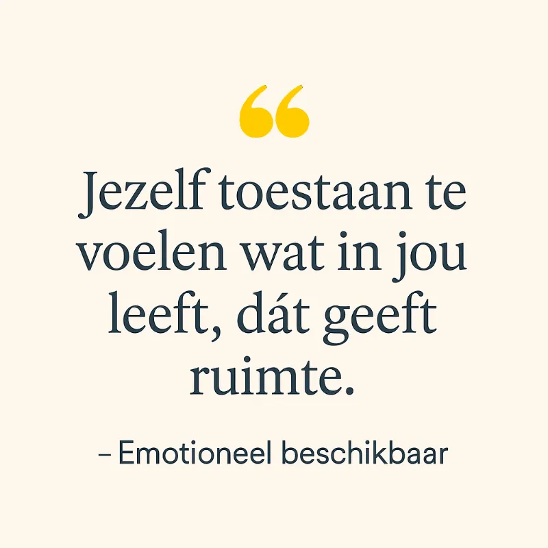 Jezelf toestaan te voelen wat in jou leeft, dát geeft ruimte. - Emotioneel onbeschikbaar